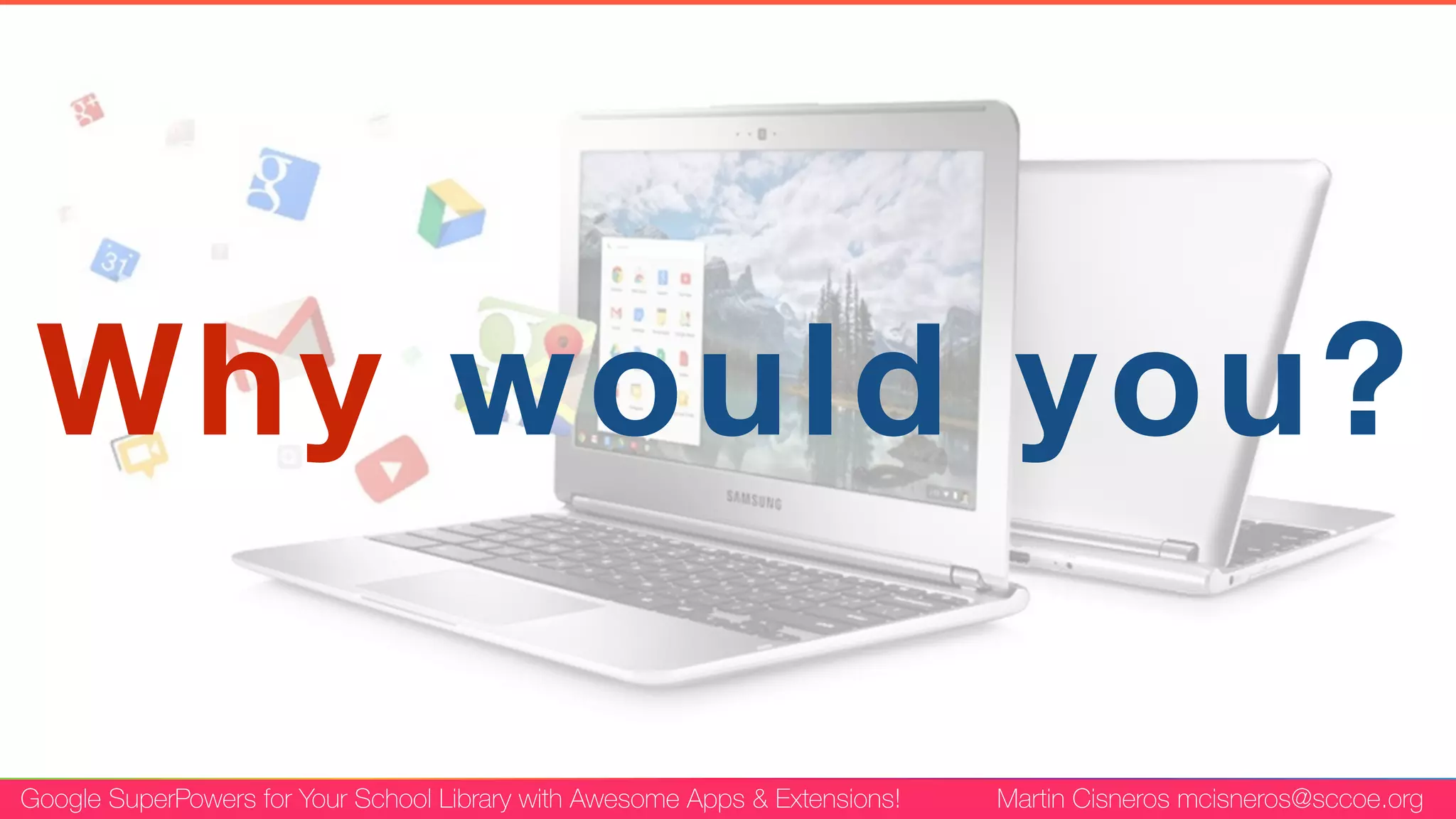 Google SuperPowers for Your School Library with Awesome Apps & Extensions! Martin Cisneros mcisneros@sccoe.org
Why would you?
 