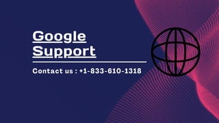 Google
Support
Contact us : +1-833-610-1318
 