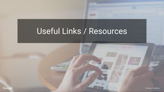 Proprietary + Confidential
Useful Links / Resources
 