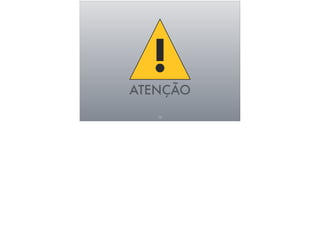 13
!ATENÇÃO
 