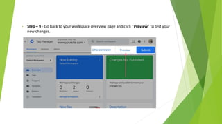 • Step – 9 - Go back to your workspace overview page and click “Preview” to test your
new changes.
 