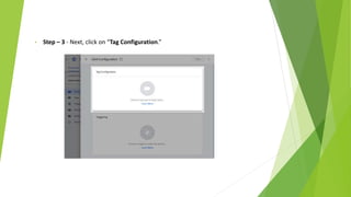 • Step – 3 - Next, click on “Tag Configuration.”
 