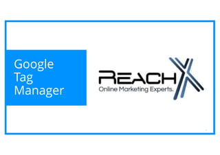 1
Google
Tag
Manager
 