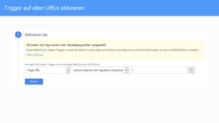 Trigger auf allen URLs aktivieren
 