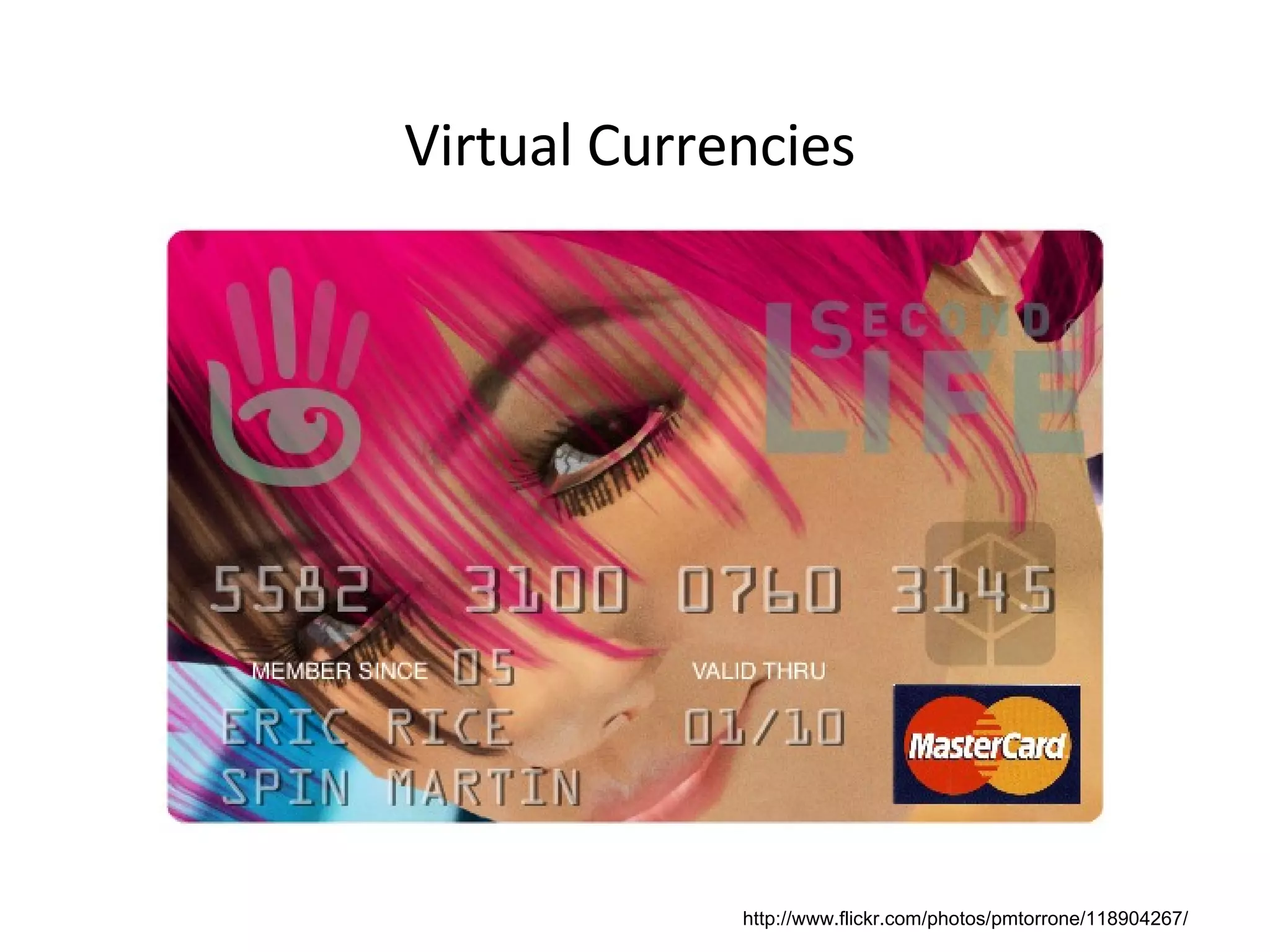 Virtual Currencies http://www.flickr.com/photos/pmtorrone/118904267/ 