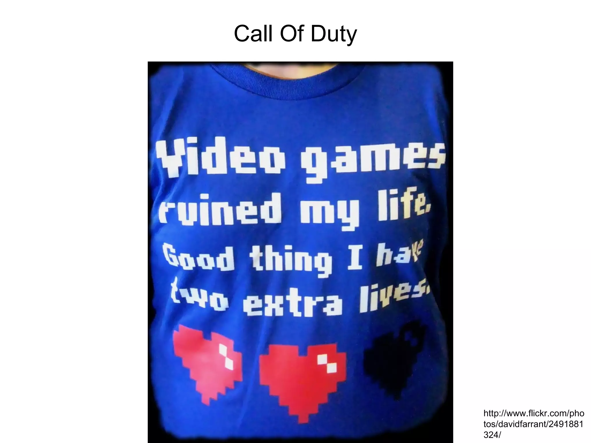 Call Of Duty http://www.flickr.com/photos/davidfarrant/2491881324/ 