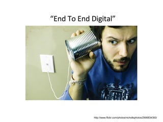“ End To End Digital” http://www.flickr.com/photos/nichollsphotos/2906834393/ 