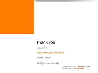 Thank you
Uwe Stoll
http://www.semantium.de
twitter: ustoll
stoll@semantium.de
 