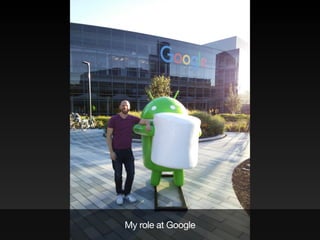 My role at Google
 