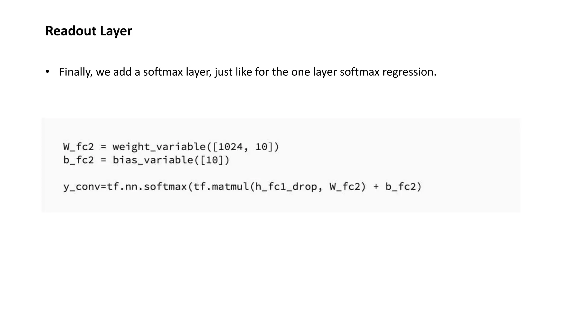 Readout Layer
• Finally, we add a softmax layer, just like for the one layer softmax regression.
 