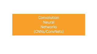 Convolution
Neural
Networks
(CNNs/ConvNets)
 