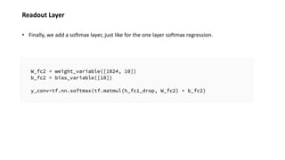 Readout Layer
• Finally, we add a softmax layer, just like for the one layer softmax regression.
 