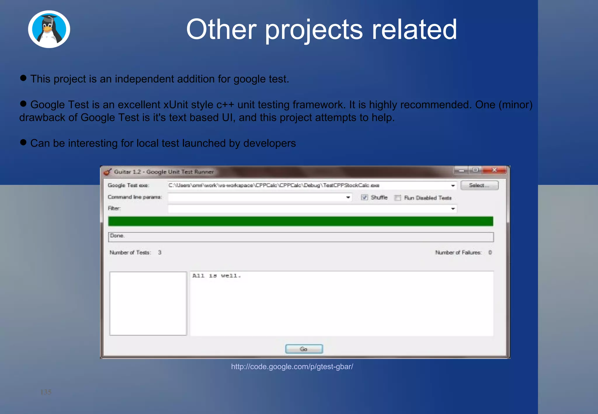 Other projects related This project is an independent addition for google test. Google Test is an excellent xUnit style c++ unit testing framework. It is highly recommended. One (minor) drawback of Google Test is it's text based UI, and this project attempts to help. Can be interesting for local test launched by developers http://code.google.com/p/gtest-gbar / 