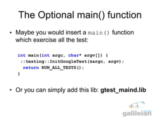 The Optional main() function <ul><li>Maybe you would insert a  main()  function which exercise all the test: </li></ul><ul...
