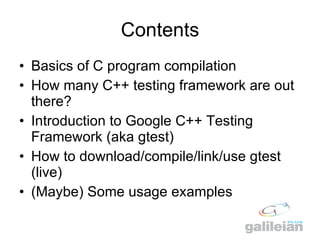 Contents <ul><li>Basics of C program compilation </li></ul><ul><li>How many C++ testing framework are out there? </li></ul...