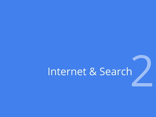 Internet & Search
                          2
              Google Conﬁdential and Proprietary   7
 