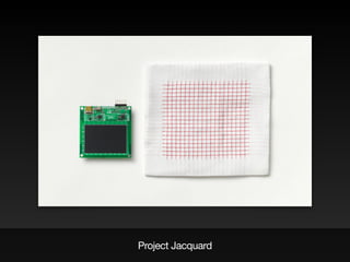 Project Jacquard
 