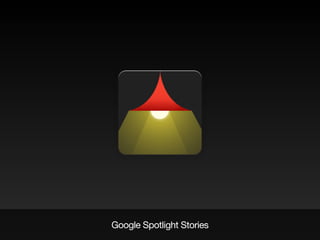 Google Spotlight Stories
 