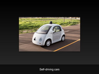 Self-driving cars
 