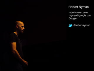 Robert Nyman
robertnyman.com

rnyman@google.com

Google
@robertnyman
 