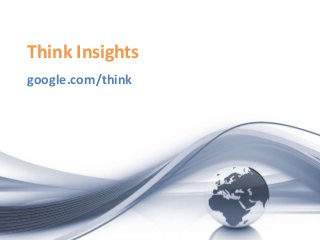 Think Insights
google.com/think
 