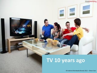 TV 10 years ago
       © Endemol Worldwide Brands 2012 – Olivier Gers
 