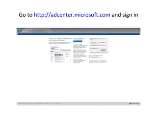 Go to  http://adcenter.microsoft.com  and sign in 