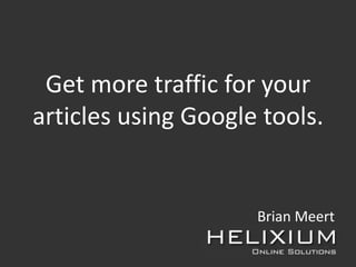 Get more traffic for your
articles using Google tools.


                     Brian Meert
 