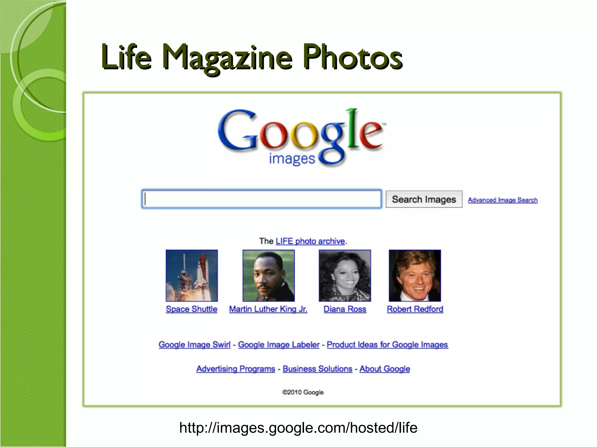 Life Magazine Photos http://images.google.com/hosted/life 