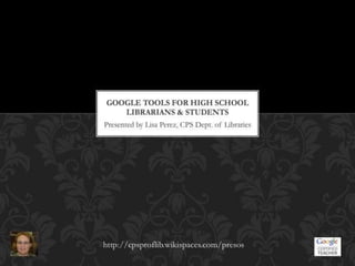 Google Tools for HS Librarians & Students