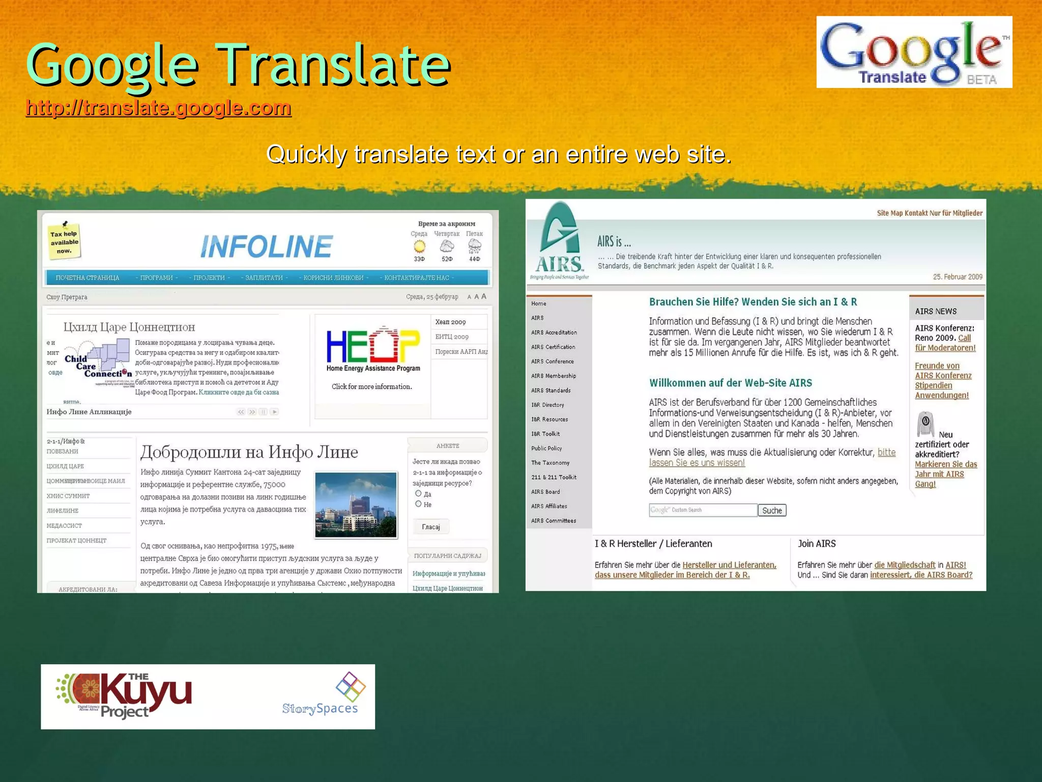 Google Translate   http://translate.google.com   Quickly translate text or an entire web site. 