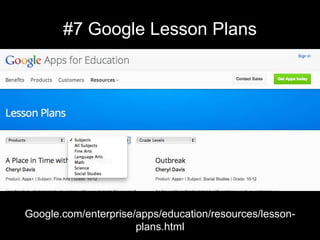 #7 Google Lesson Plans




Google.com/enterprise/apps/education/resources/lesson-
                      plans.html
 