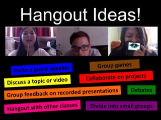 Hangout Ideas!
 
