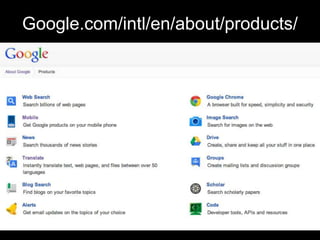 Google.com/intl/en/about/products/
 