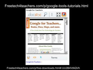 Freetech4teachers.com/p/google-tools-tutorials.html




http://Freetech4teachers.com/p/free-downloads.html#.UU2B4VtAQVh
 