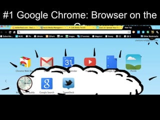 #1 Google Chrome: Browser on the
              Go
 