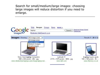 Search for small/medium/large images: choosing large images will reduce distortion if you need to enlarge.