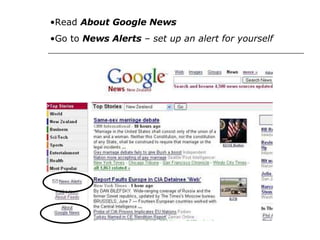 Read About Google News Go to News Alerts – set up an alert for yourself