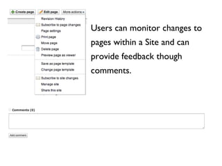 Users can monitor changes to pages within a Site and can provide feedback though comments. 