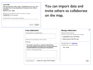 You can import data and invite others to collaborate on the map. 