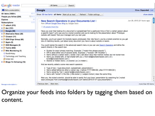 Organize your feeds into folders by tagging them based on content.  