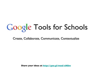 Tools for Schools ,[object Object],Share your ideas at  http://goo.gl/mod/xN8m 