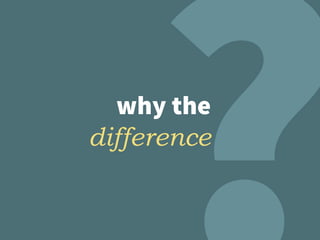 why the
difference
 
