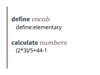 define vocab
deﬁne:elementary
calculate numbers
(2*3)/5+44-1
 