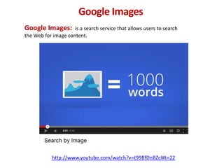 Google Images
http://images.google.com
Google Images: is a search service that allows users to
search the Web for image co...