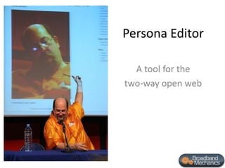 Persona Editor A tool for the  two-way open web 