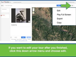 If you want to edit your tour after you finished,
click this down arrow menu and choose edit.