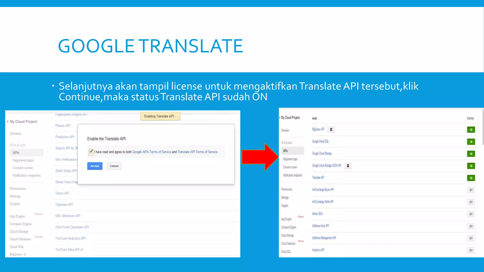 GOOGLE TRANSLATE
 Selanjutnya akan tampil license untuk mengaktifkan Translate API tersebut,klik
Continue,maka status Translate API sudah ON

 