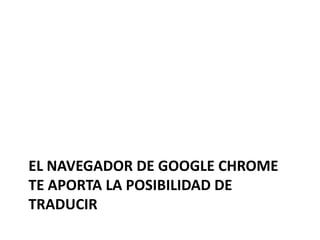 El navegador de Google Chrome te aporta la posibilidad de traducir 