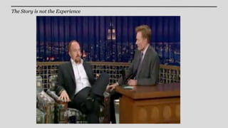 The Story is not the Experience
 